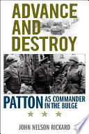 Advance and destroy : Patton as commander in the Bulge /