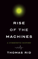 Rise of the machines : a cybernetic history /