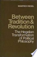 Between tradition and revolution : the Hegelian transformation of political philosophy /