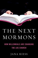 The next Mormons : how Millennials are changing the LDS church /
