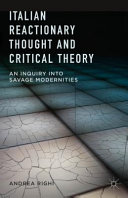 Italian reactionary thought and critical theory : an inquiry into savage modernities /