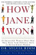How Jane won : 55 successful women share how they grew from ordinary girls to extraordinary women /