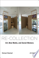 Re-collection : art, new media, and social memory /