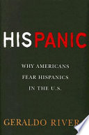 His panic : why Americans fear Hispanics in the U.S. /