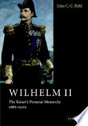 Wilhelm II : the Kaiser's personal monarchy, 1888-1900 /