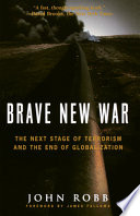 Brave new war : the next stage of terrorism and the end of globalization /