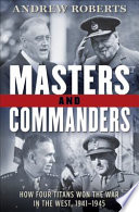 Masters and commanders : how four titans won the war in the west, 1941-1945 /