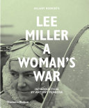 Lee Miller : a woman's war /
