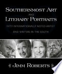 Southernmost art and literary portraits : fifty internationally noted artists and writers in the south /