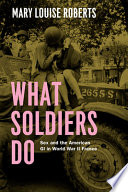 What soldiers do : sex and the American GI in World War II France /