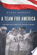 A team for America : the Army-Navy game that rallied a nation /