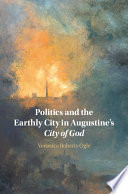 Politics and the earthly city in Augustine's City of God /