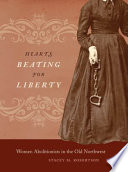Hearts beating for liberty : women abolitionists in the old Northwest /