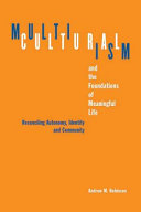 Multiculturalism and the foundations of meaningful life : reconciling autonomy, identity, and community /