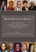Remembrances in Black : personal perspectives of the African American experience at the University of Arkansas, 1940s-2000s /