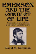Emerson and the conduct of life : pragmatism and ethical purpose in the later life /