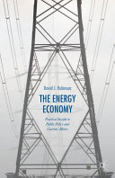The energy economy : practical insight to public policy and current affairs /