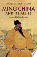 Ming China and its allies : imperial rule in Eurasia /