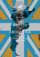 The British in Argentina : commerce, settlers and power, 1800-2000 /
