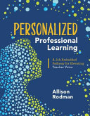 Personalized professional learning : a job-embedded pathway for elevating teacher voice /