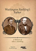 Washington Roebling's father : a memoir of John A. Roebling /