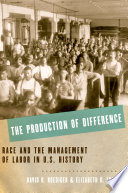 The production of difference : race and the management of labor in U.S. history /