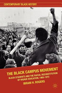 The Black campus movement : Black students and the racial reconstitution of higher education, 1965-1972 /