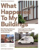 What happened to my buildings ...? : met Marlies Rohmer leren van 30 jaar architectuur = learning from 30 years of architecture with Marlies Rohmer /