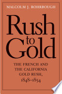 Rush to gold : the French and the California gold rush, 1848-1854 /