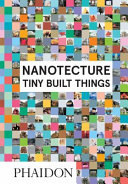 Nanotecture : tiny built things /