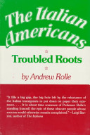 The Italian Americans : troubled roots /