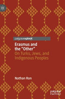 Erasmus and the "other" : on Turks, Jews, and Indigenous peoples /