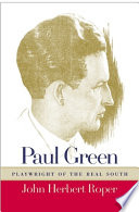 Paul Green : playwright of the real South /