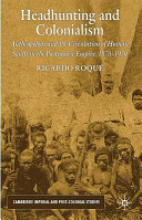Headhunting and colonialism : anthropology and the circulation of human skulls in the Portuguese empire, 1870-1930  /