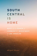 South Central is home : race and the power of community investment in Los Angeles /