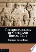 The archaeology of Greek and Roman Troy /