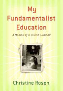 My fundamentalist education : a memoir of a divine girlhood /