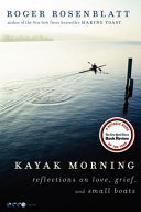 Kayak morning : reflections on love, grief, and small boats /