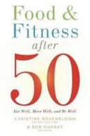 Food and fitness after 50 : eat well, move well, be well /