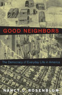 Good neighbors : the democracy of everyday life in America /