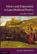Ethics and enjoyment in late medieval poetry : love after Aristotle /