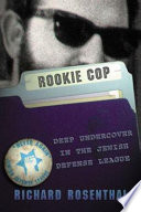Rookie cop : deep undercover in the Jewish Defense League /