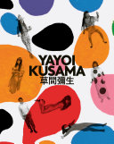Yayoi Kusama = Kusama Yayoi : a retrospective /