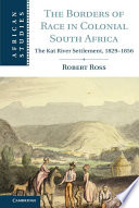 The borders of race in colonial South Africa : the Kat River Settlement, 1829-1856 /