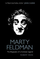 Marty Feldman : the biography of a comedy legend /