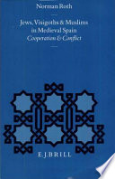 Jews, Visigoths, and Muslims in medieval Spain : cooperation and conflict /