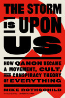 The storm is upon us : how QAnon became a movement, cult, and conspiracy theory of everything /