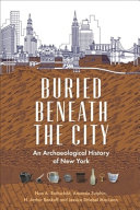 Buried beneath the city : an archaeological history of New York /