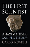 The first scientist : Anaximander and his legacy /