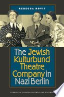 The Jewish Kulturbund theatre company in Nazi Berlin /